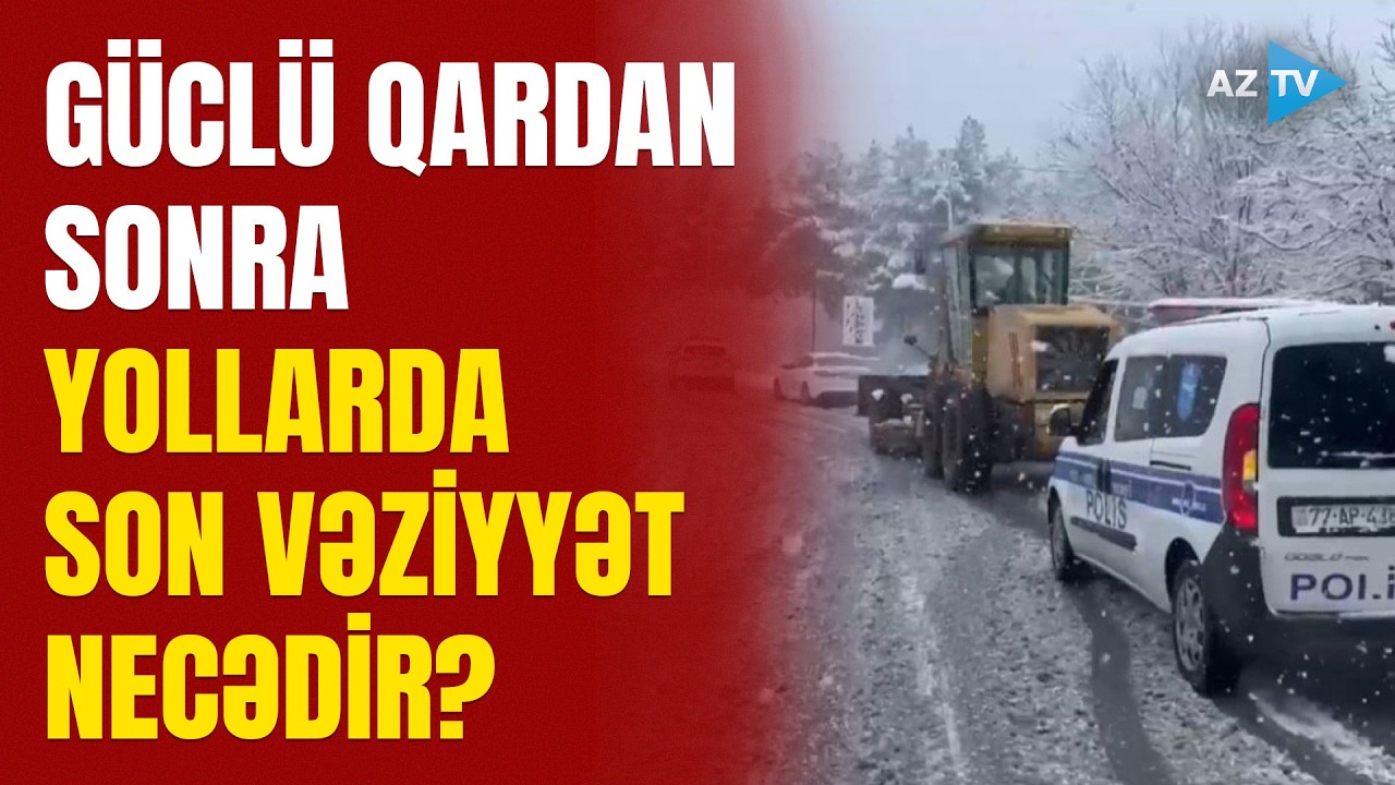 Yollar qar və buzdan təmizlənir - Ən işlək MAGİSTRALDA son vəziyyət necədir?