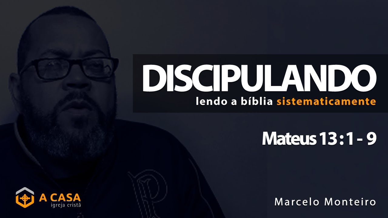 Discipulando #73 | Mateus 13: 1 - 9  | Marcelo Monteiro