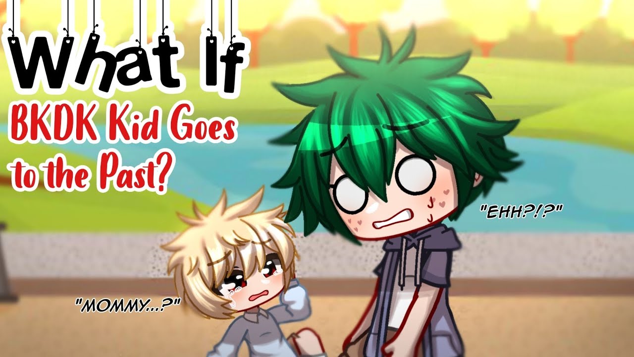 What if BKDK Kid Goes to the Past? || PART 1 || Bakudeku/Bkdk🧡💚 || GCMM || BNHA/MHA
