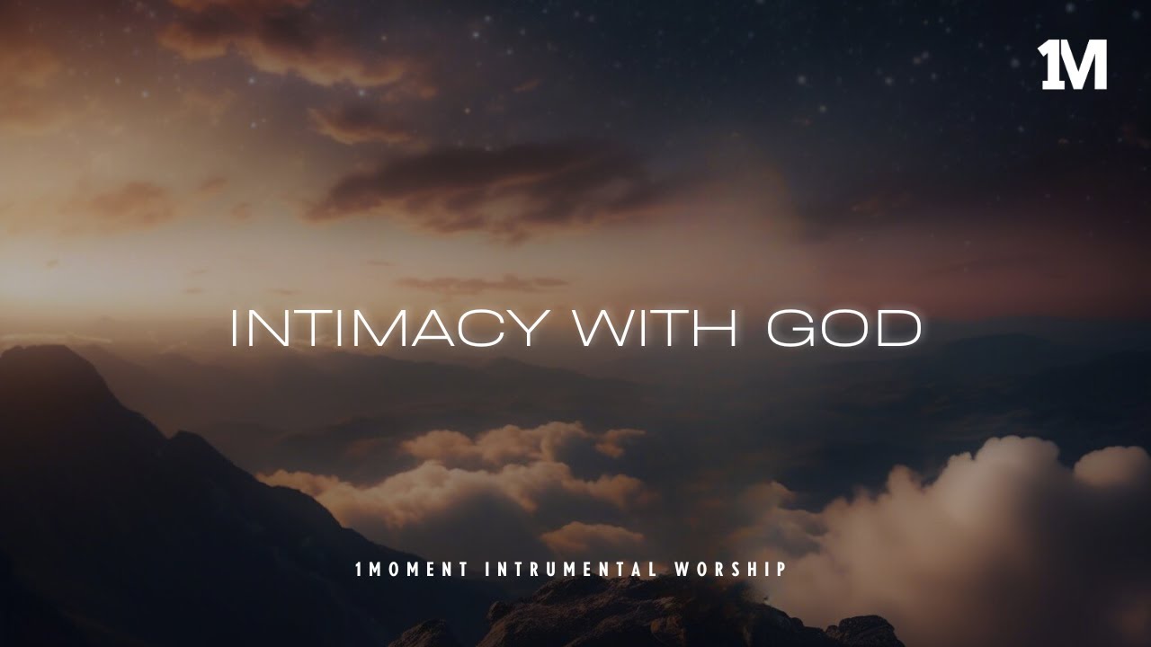 INTIMACY WITH GOD - Instrumental  Worship Music | Prayer Music