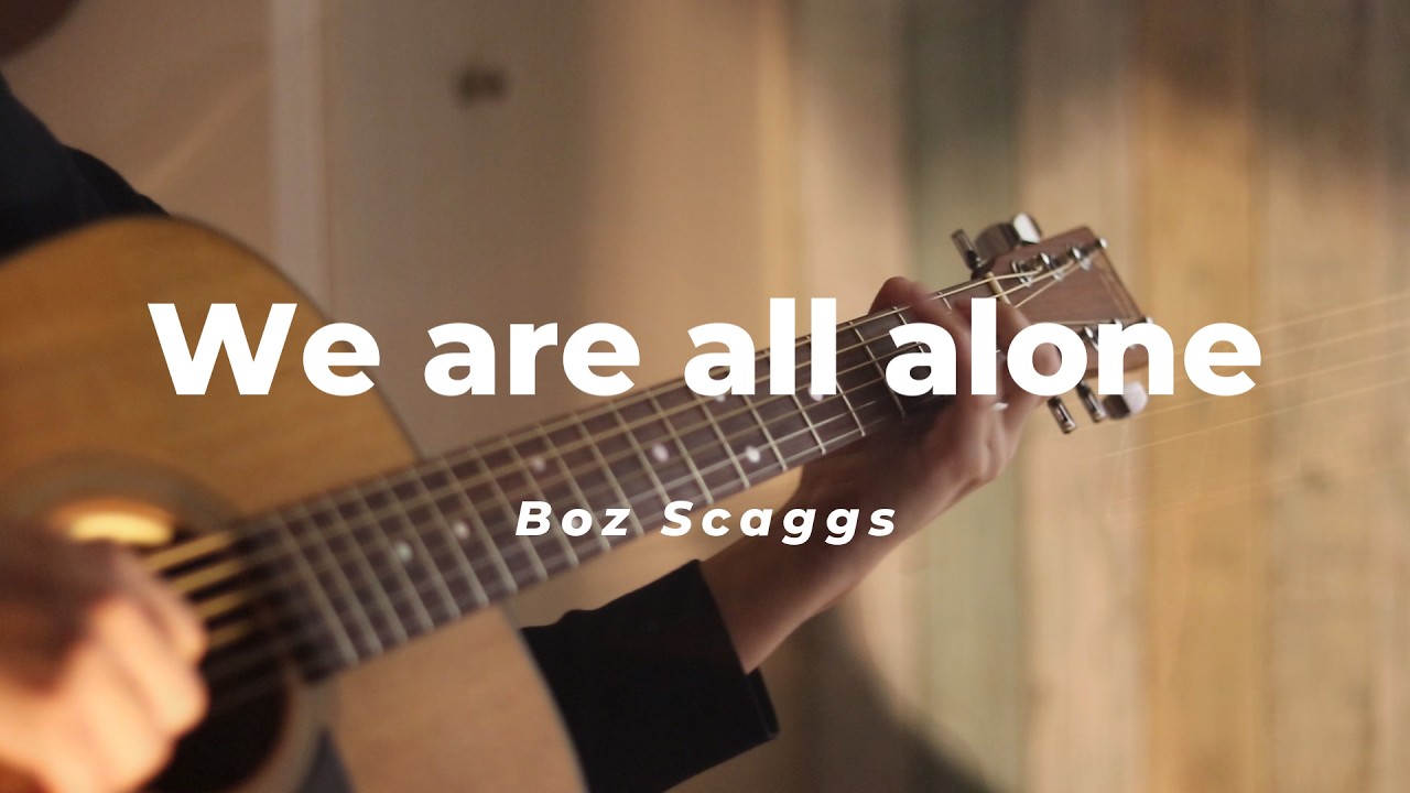 We are all alone /Boz Scaggs Acoustic Guitar Cover
