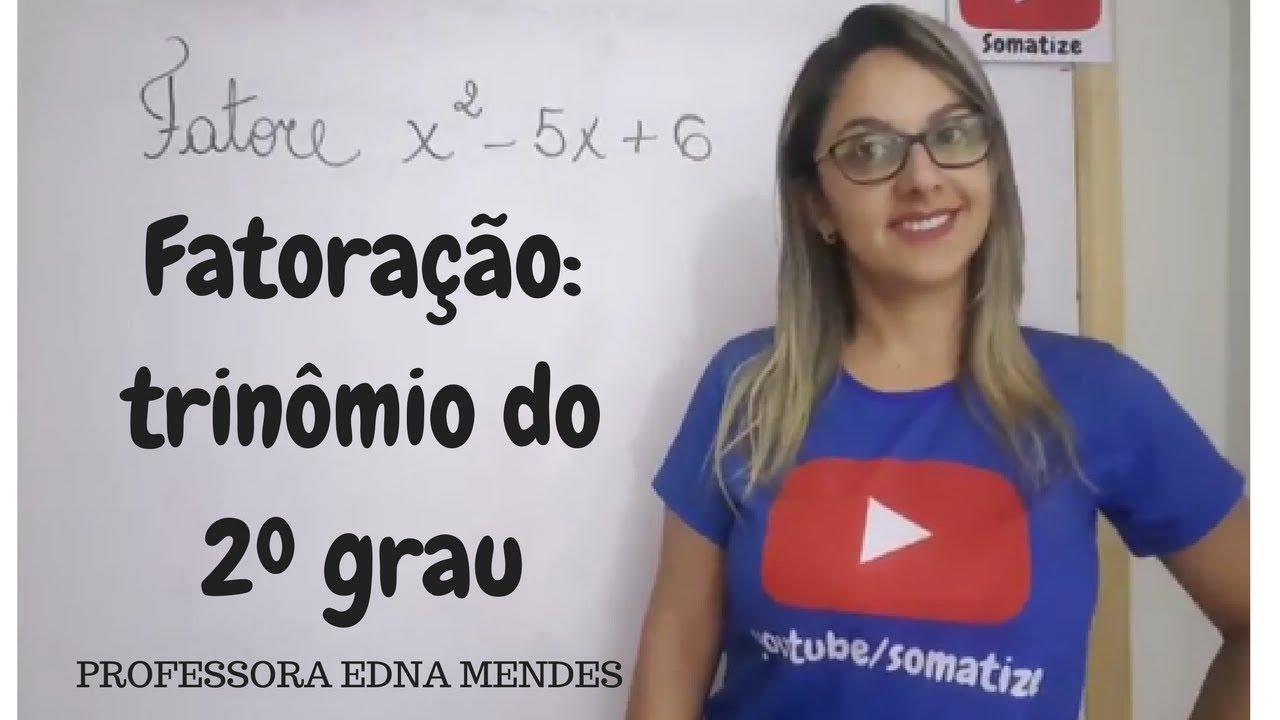 Fatoração: Trinômio do 2º grau - Professora Edna Mendes