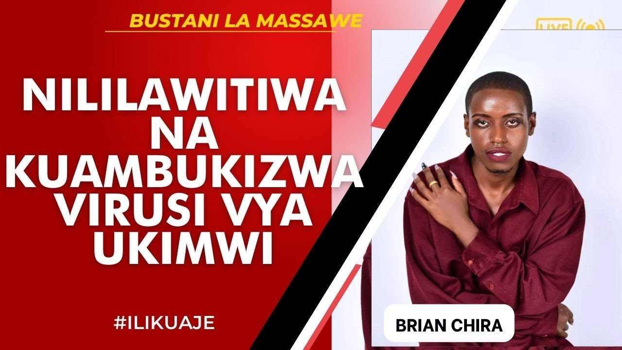 ILIKUAJE : BRIAN CHIRA - NILILAWITIWA NA KUAMBUKIZWA VIRUSI VYA UKIMWI