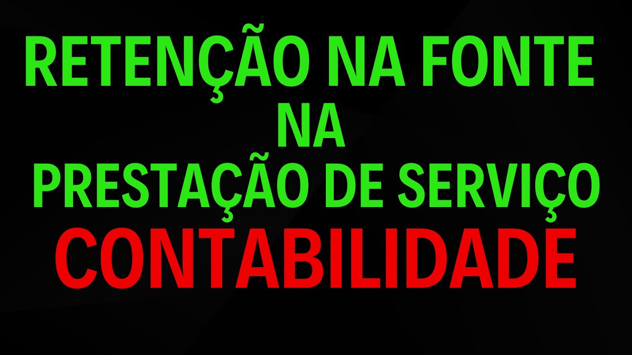 RETENÇÃO NA FONTE NA PRESTAÇÃO DE SERVIÇO - ENTENDA COMO FUNCIONA NA CONTABILIDADE GERAL - AULA 27