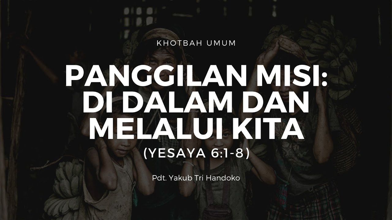 Panggilan Misi: di dalam dan melalui Kita (Yesaya 6:1-8) - Pdt. Yakub Tri Handoko