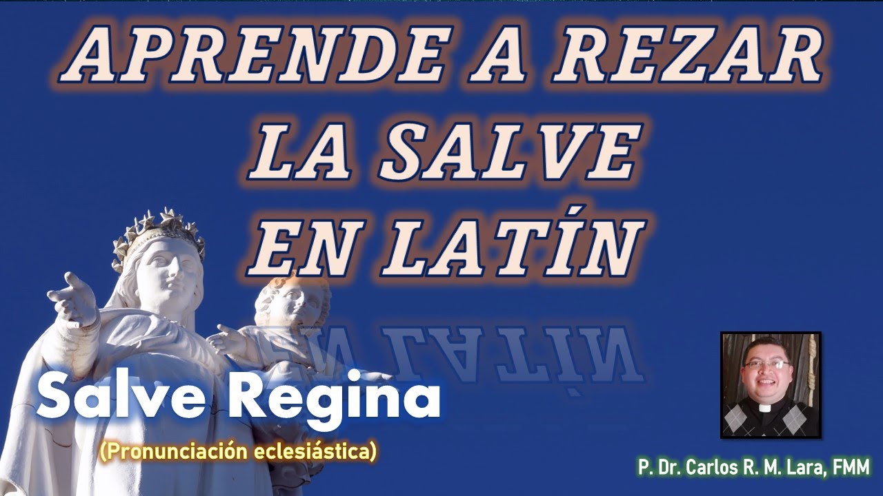 APRENDE A REZAR LA SALVE EN LATÍN. ORACIONES CATÓLICAS EN LATÍN.