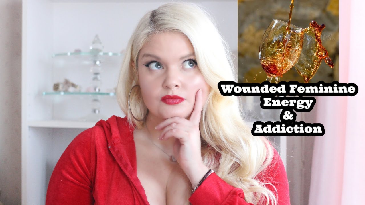 Wounded Feminine Energy & Addiction | Wounded Masculine & Feminine Polarity