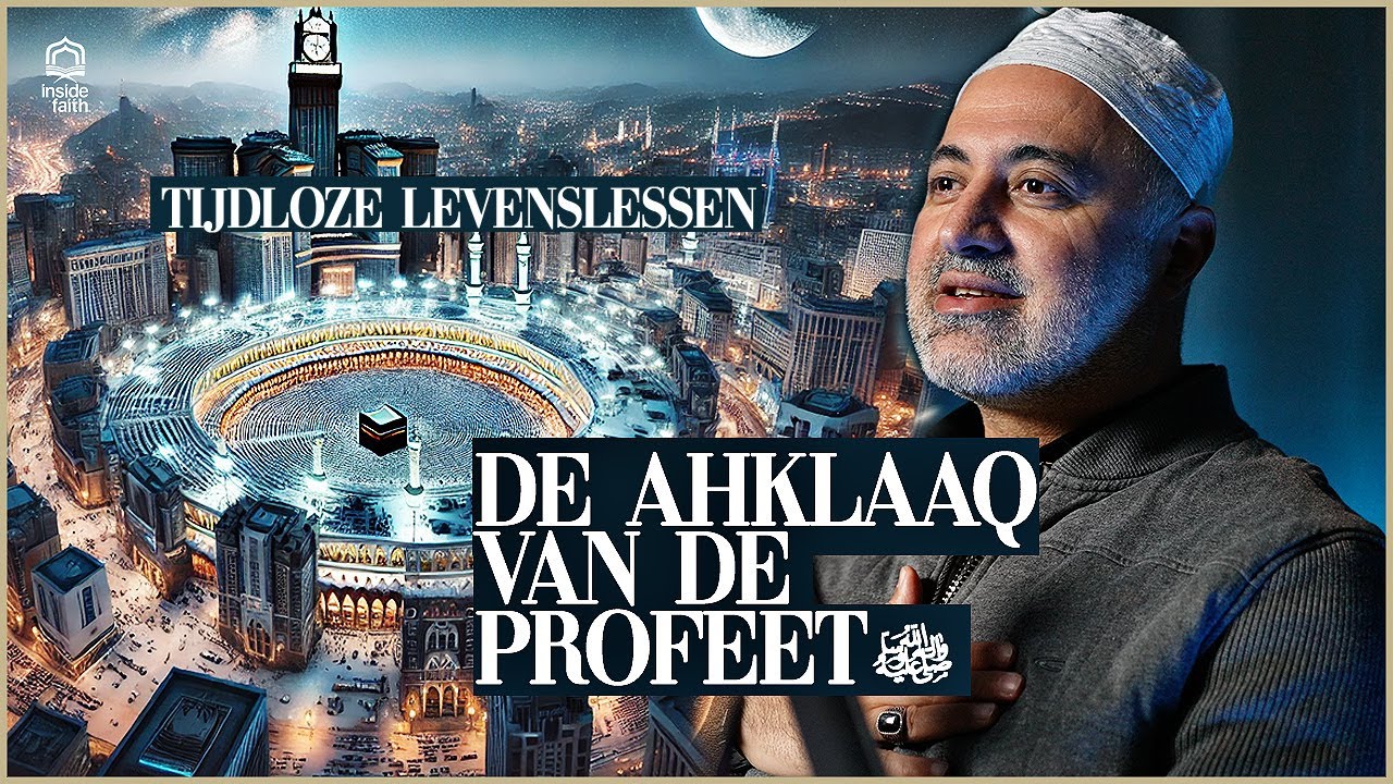 AKHLAAQ VAN DE PROFEET MOHAMMED ﷺ: TIJDLOZE LEVENSLESSEN MET IMAM ZEKERIYA BUDAK