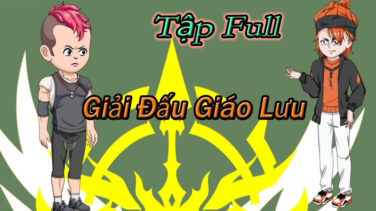 Tập Full - Giải Đấu Gi&aacute;o Lưu  #reviewtutien