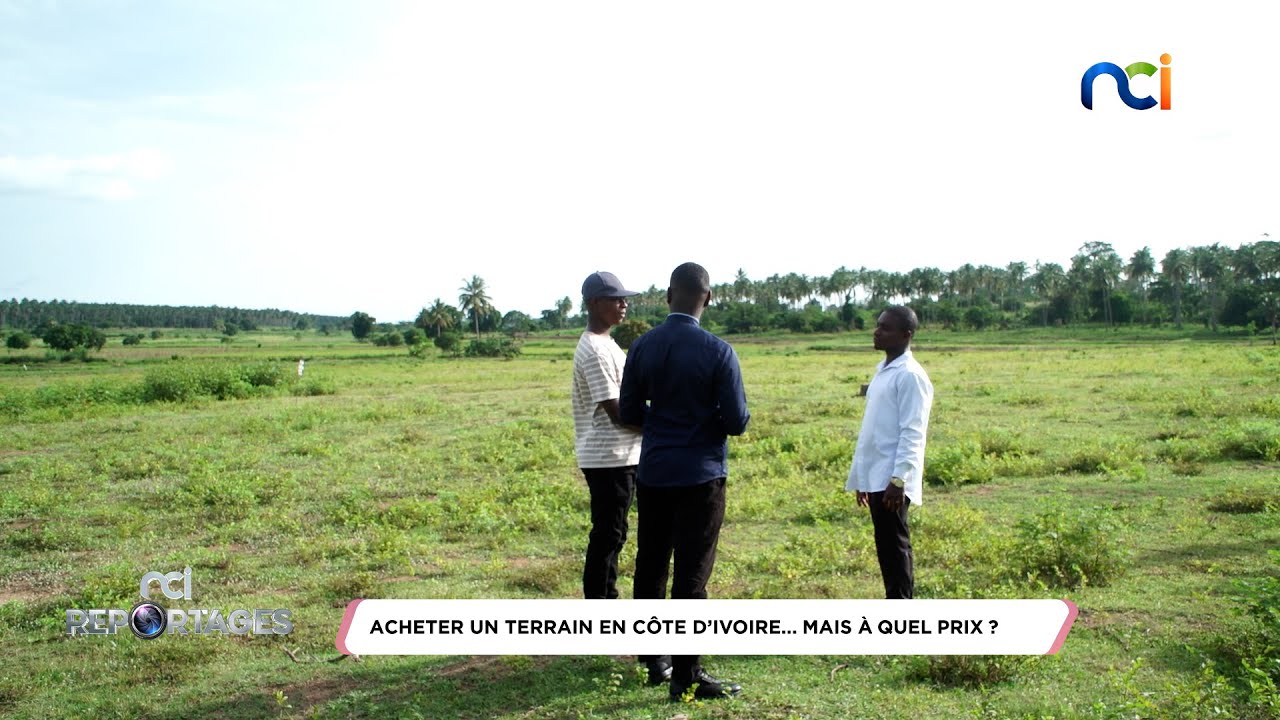 NCI Reportages | Foncier : Acheter un terrain, mais à quel prix ?