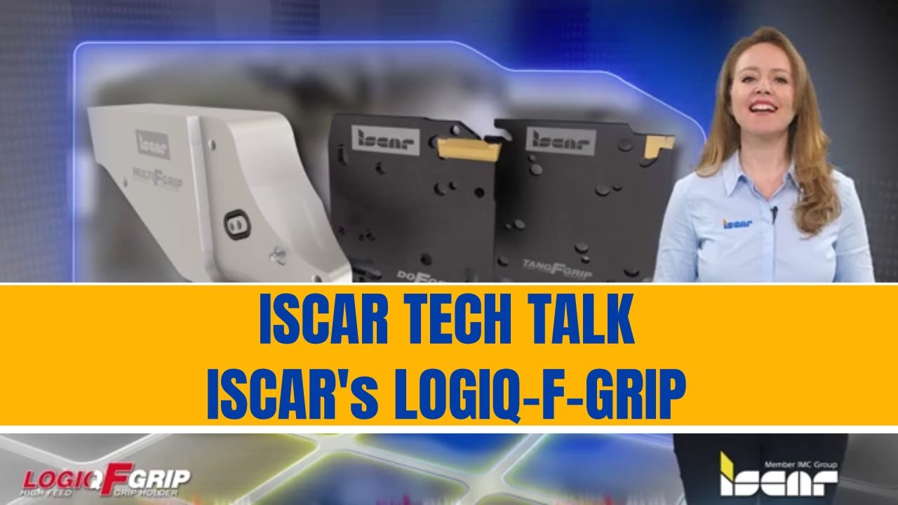 ISCAR TECH TALK - ISCAR's LOGIQ-F-GRIP - Extra Stability & High Productivity in Parting & Grooving