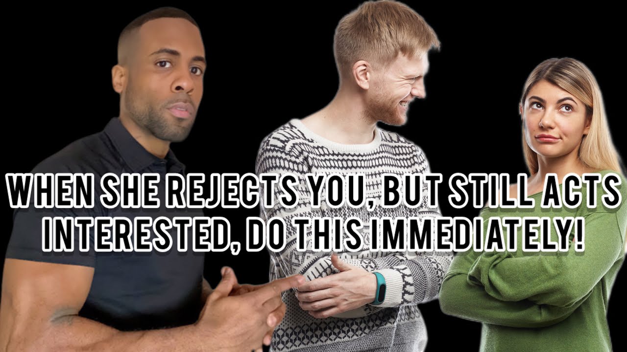 If She Rejects You, But Still Acts Interested, DO THIS IMMEDIATELY