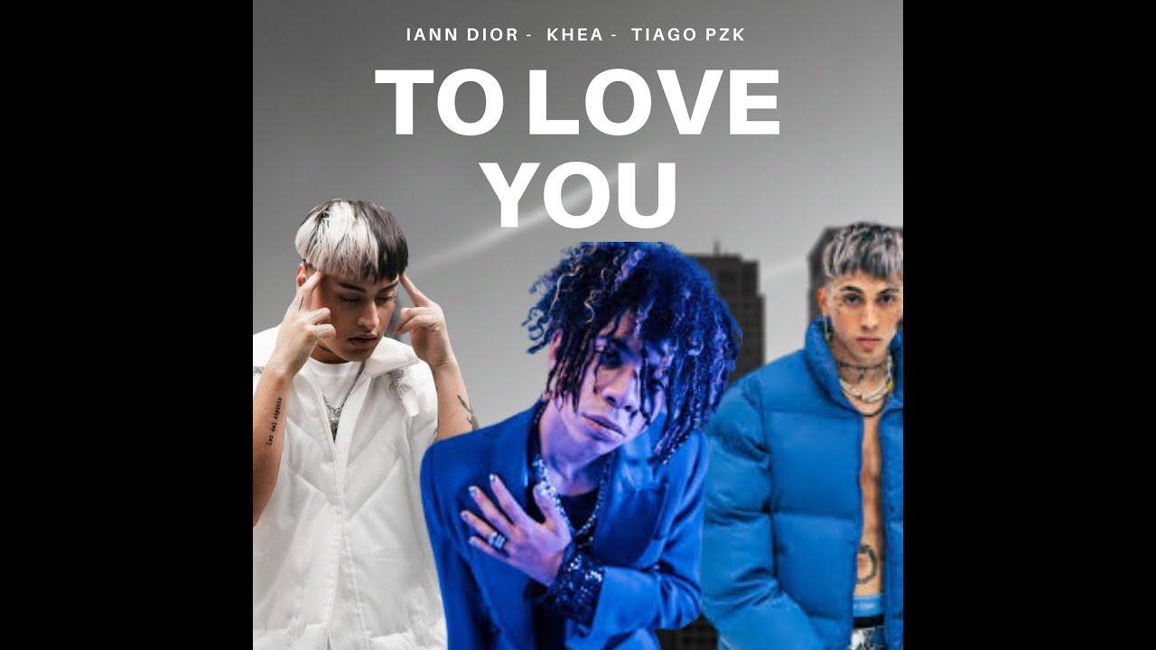 TO LOVE YOU - Iann Dior, Khea, Tiago Pzk