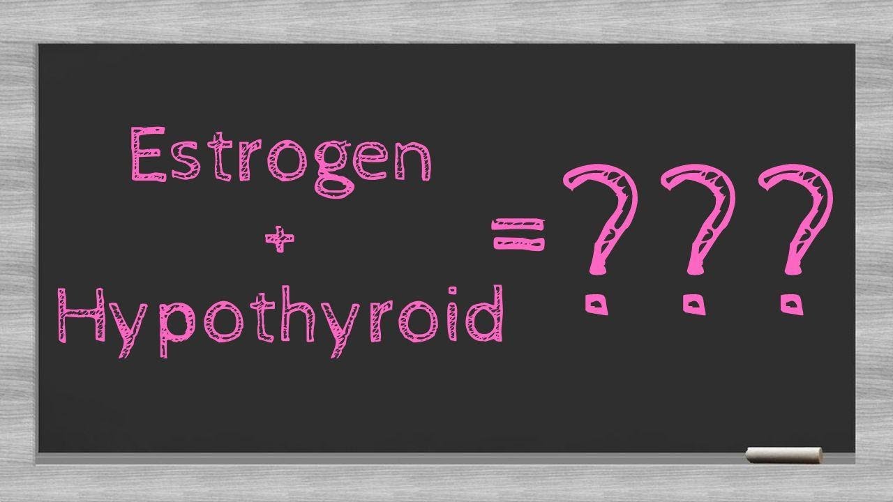Can I Take Estrogen If I Have Hypothyroidism?