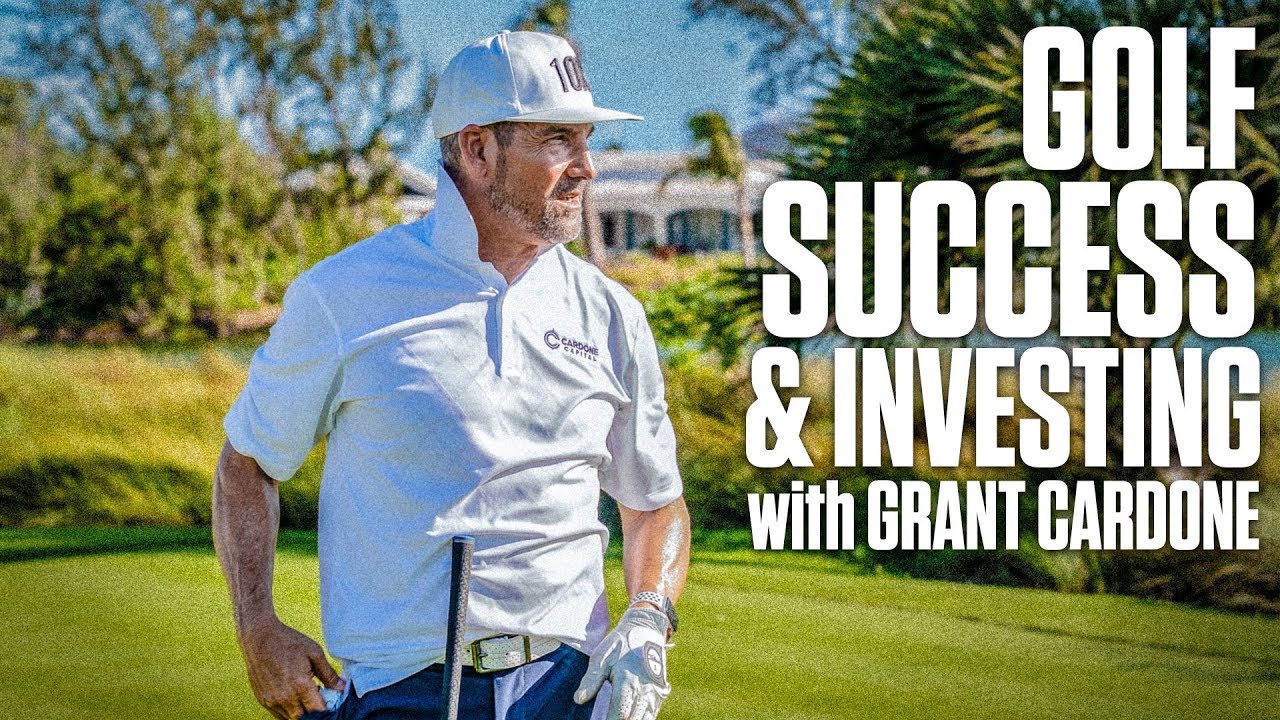 Golf, Success, and Investing with Grant Cardone
