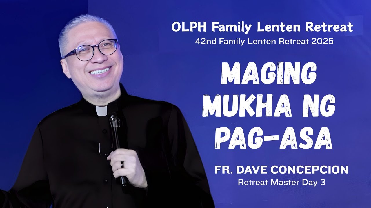 MAGING MUKHA NG PAG-ASA - 42nd Family Lenten Retreat 2025 at Smart Araneta with Fr. Dave Concepcion