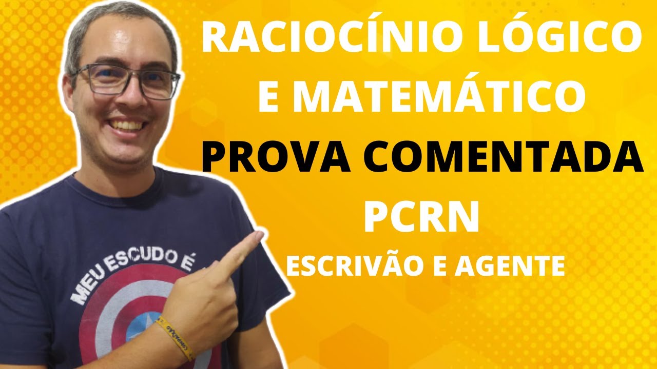 PROVA DE RACIOCÍNIO LÓGICO E MATEMÁTICO COMENTADA - ESCRIVÃO E AGENTE - PC RN