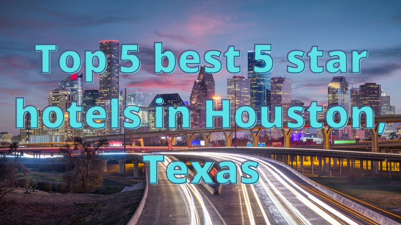 Top 5 Best 5 Star Hotels in Houston, Texas