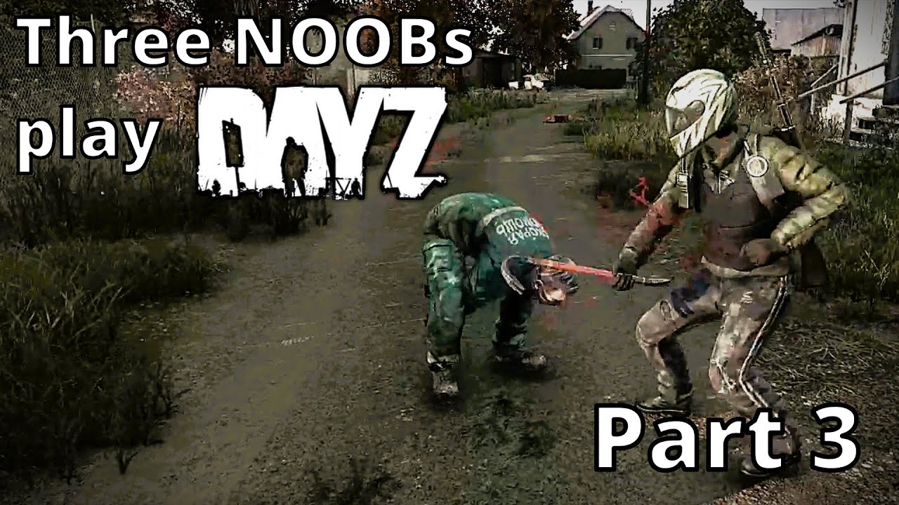Three Noobs Slowly Die in DayZ