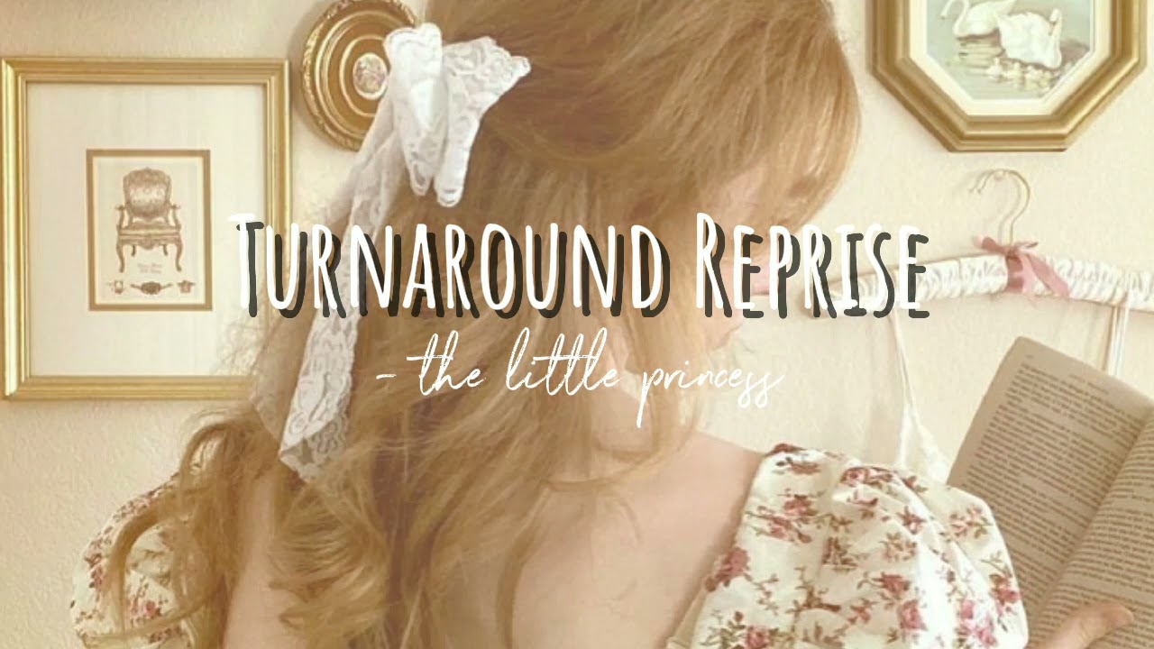 Turnaround Reprise - the little princess ( 𝙎𝙥𝙚𝙙 𝙪𝙥 )