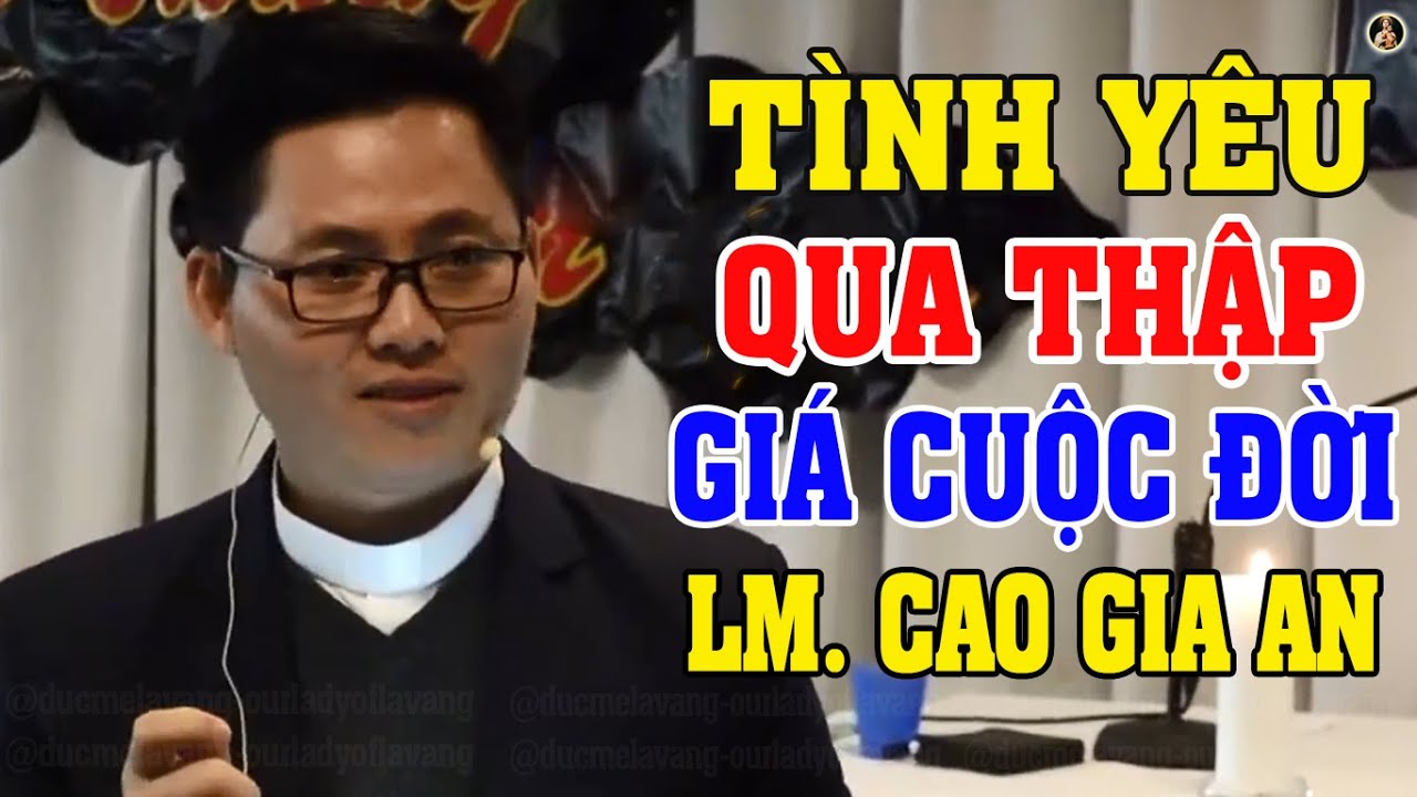 TÌNH YÊU QUA THẬP GIÁ CUỘC ĐỜI | Bài giảng Hay của Cha Giuse Cao Gia An