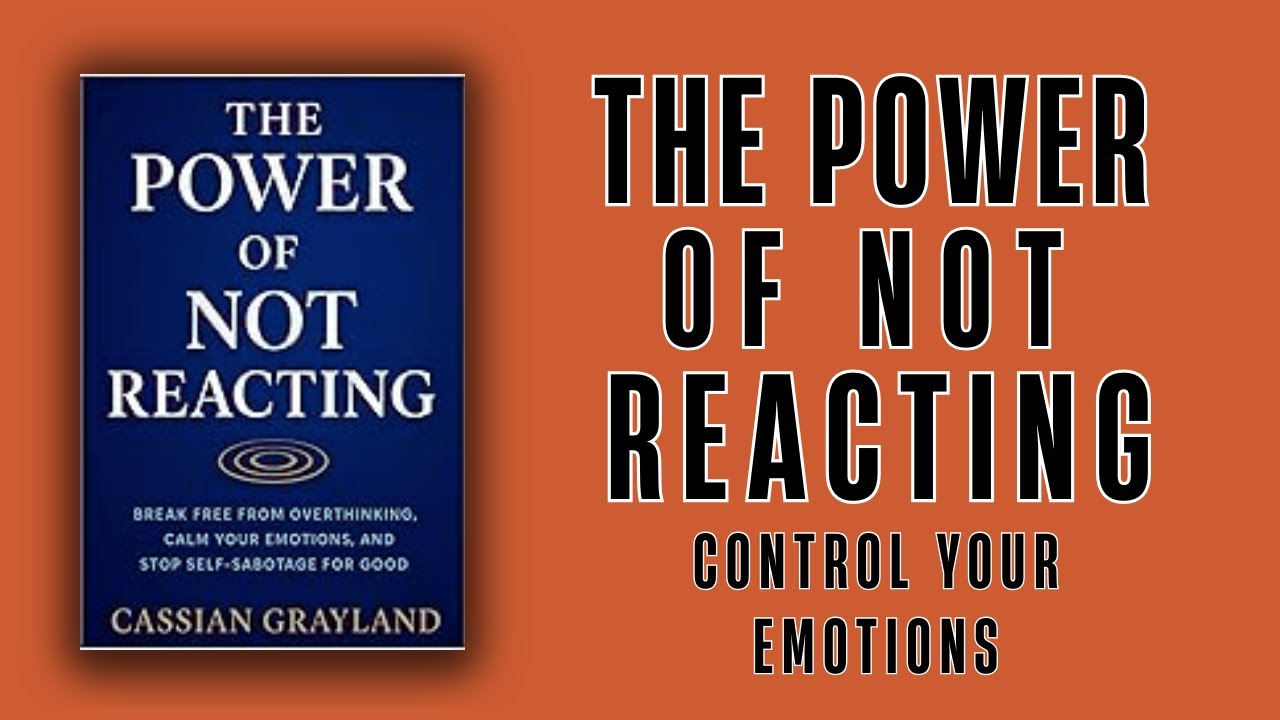 The Power of Not Reacting: How To Control Your Emotions | Full Audiobook