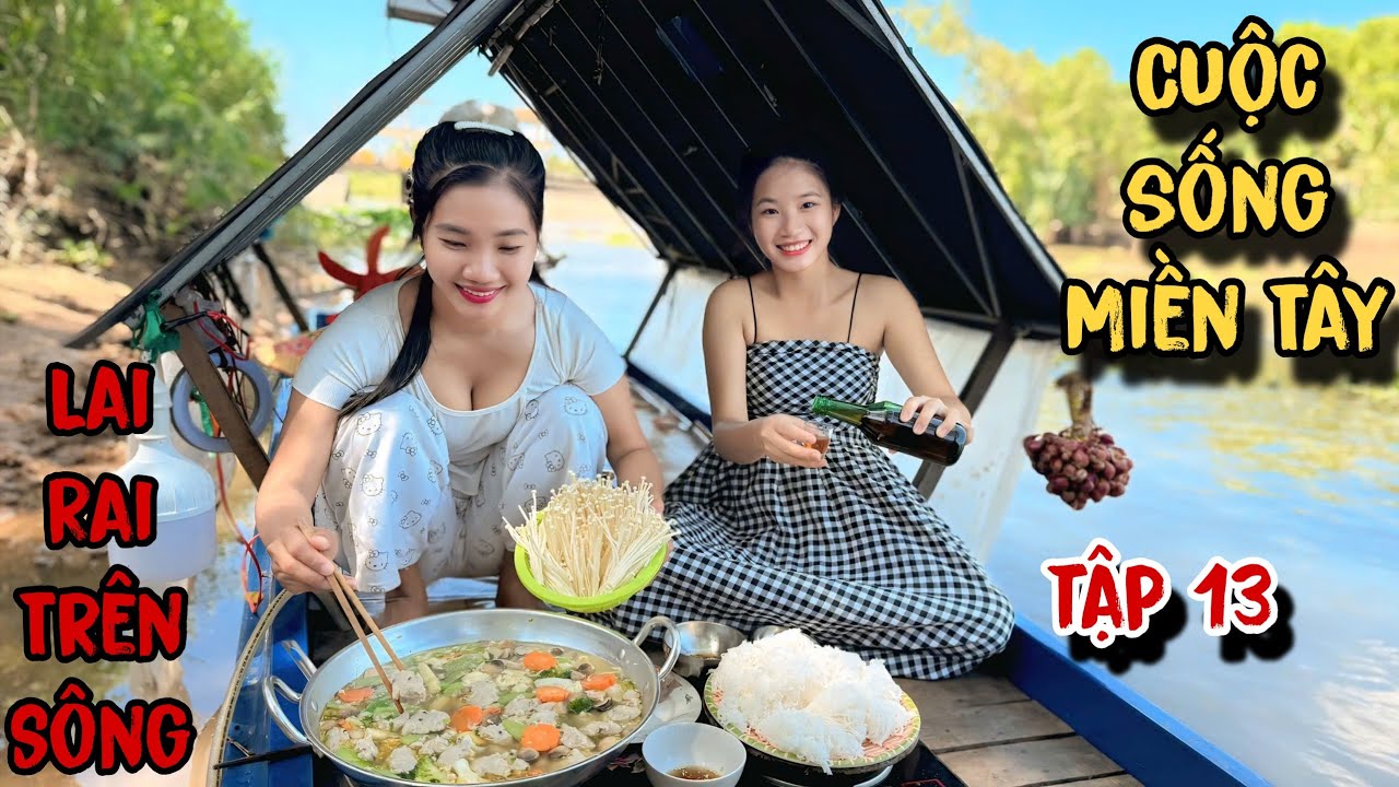 Giăng Câu Nấu Lẩu Lai Rai Chill Chill Trên Sông Nước Miền Tây - Tập 13 | Lộc Cá Lăng 
