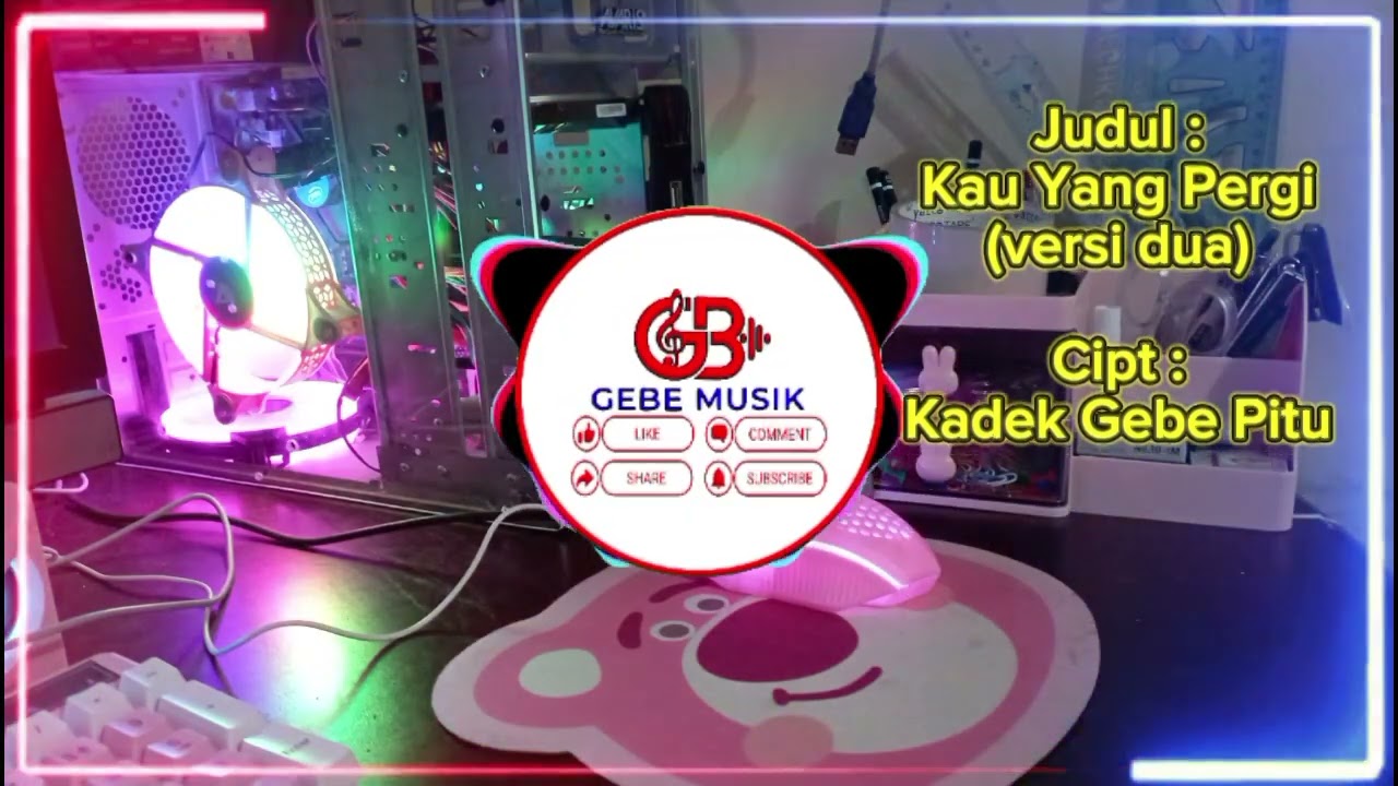 Kau yang pergi Versi II, Cipt : Kadek Gebe Pitu, Gebe Musik, gb7, Gebe 7, Gebe7_YoBen