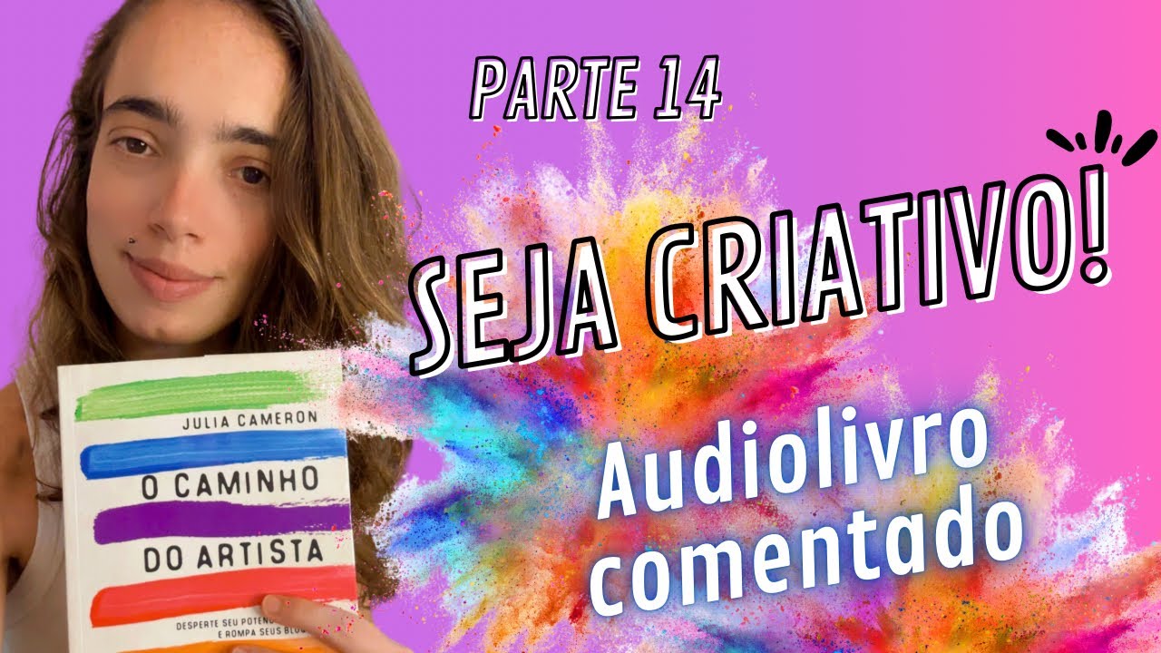 O Caminho do Artista (Parte 14) - Julia Cameron - Leitura Comentada