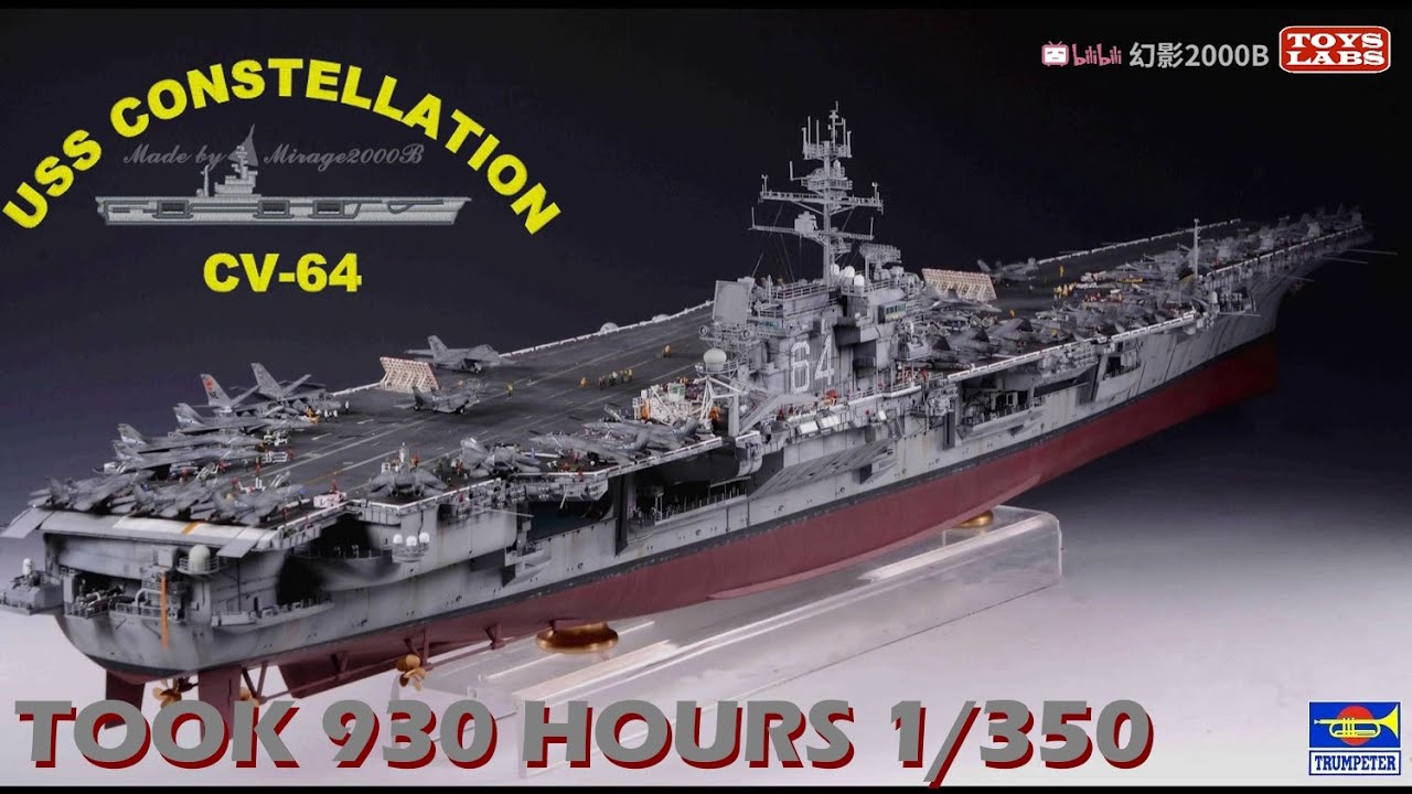 Took 930 hours make a AMAZING 1/350 USS Constellation CV-64 Kitty Hawk-class super carrier-TRUMPETER