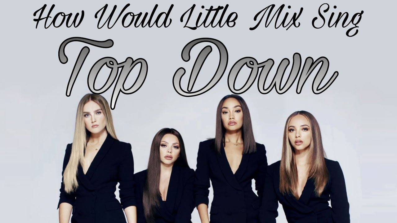 How Would Little Mix Sing Top Down by Fifth Harmony