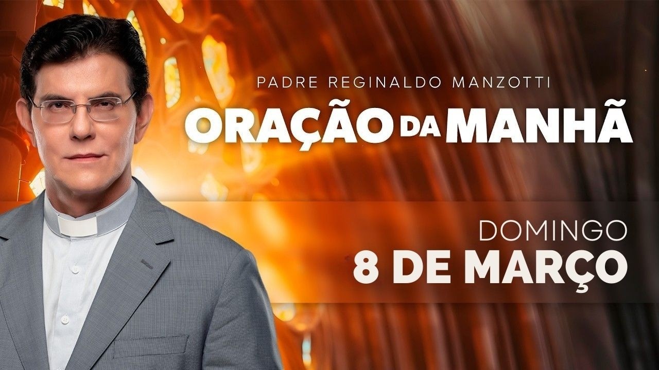 ORAÇÃO DA MANHÃ | 08/03/2026 | DOMINGO | COM O PADRE REGINALDO MANZOTTI