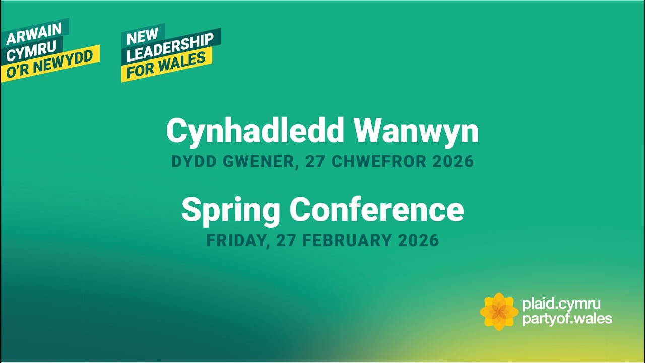 Cynhadledd Wanwyn 2026 Plaid Cymru – Gwener
