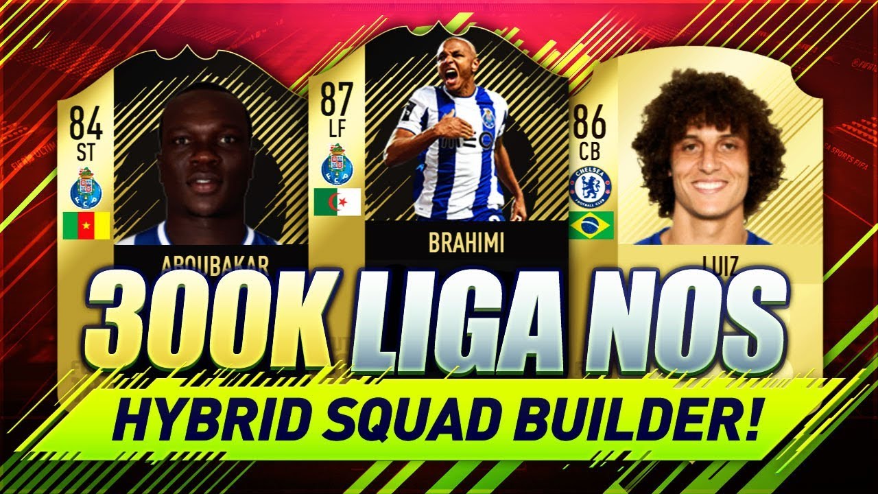 BEST 300K YOU CAN SPEND IN FIFA! LIGA NOS / PREM Hybrid FIFA 18 Squad Builder