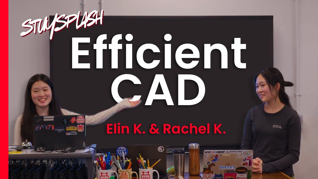 StuySplash 2025 - Efficient CAD with Elin K., Rachel K. (FRC 694, FTC 23513)