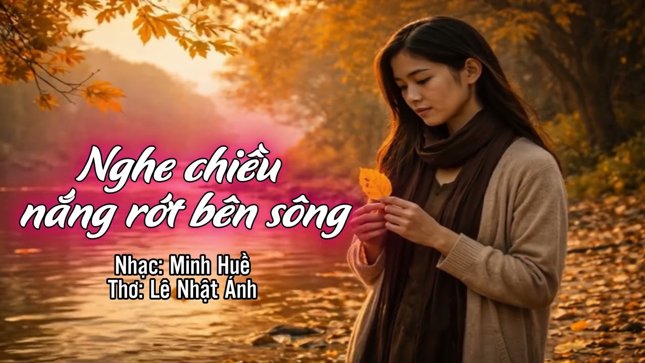 Nghe chiều nắng rớt bên sông (Nhạc: Minh Huề -  Thơ  Lê Nhật Ánh)