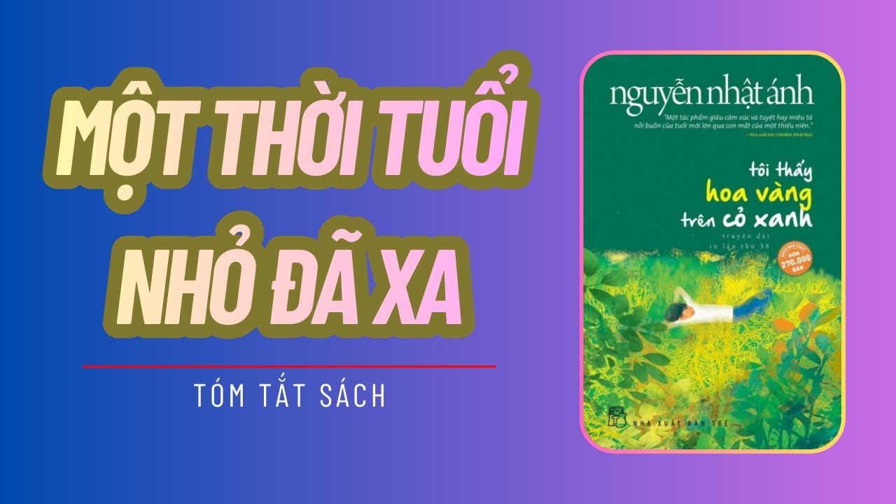 Cuốn Sách Khiến Người Lớn Muốn Quay Về Tuổi Thơ | Tôi Thấy Hoa Vàng Trên Cỏ Xanh