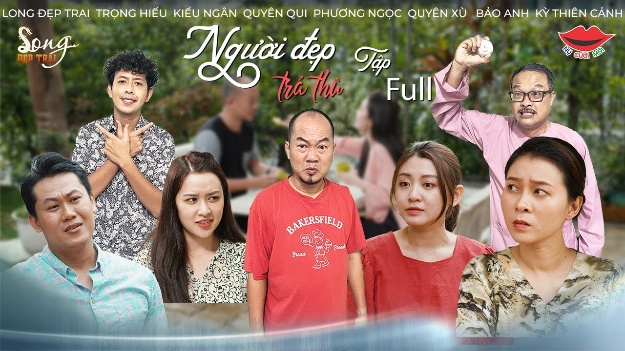 Hài Việt 2022 NGƯỜI YÊU CŨ FULL | Người Đẹp Trả Thù - Long Đẹp Trai, Trọng Hiếu, Quyên Qui,Kiều Ngân