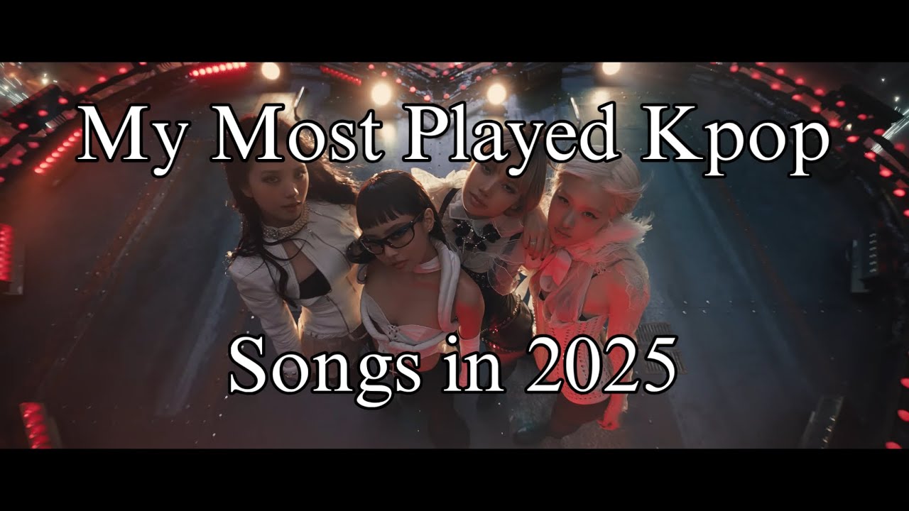 My Most Played Kpop Songs in 2025