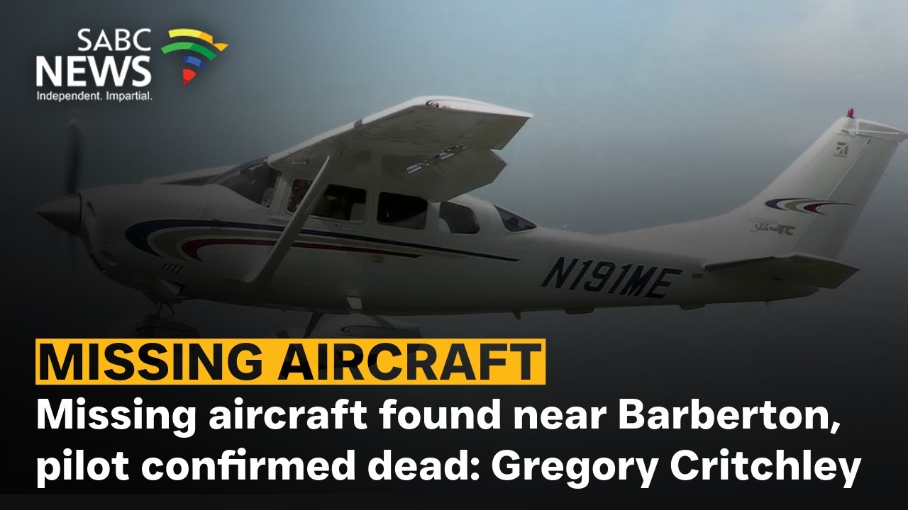 Missing aircraft found near Barberton, pilot confirmed dead: Gregory Critchley
