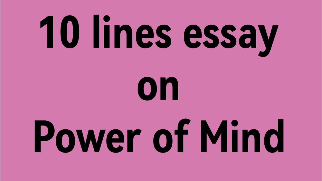 10 line essay on Power of Mind/essay on Power of Mind/essay on power of mind/paragraph on mind power