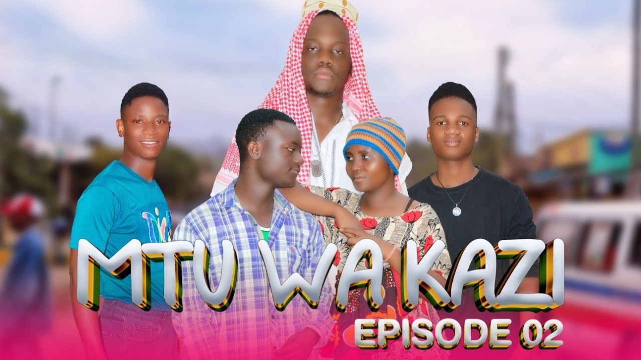 MTU WA KAZI ( EPISODE 02 )