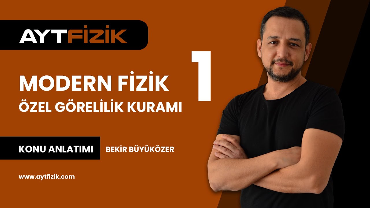 MODERN FİZİK - 1 | ÖZEL GÖRELİLİK KURAMI KONU ANLATIMI | AYT FİZİK