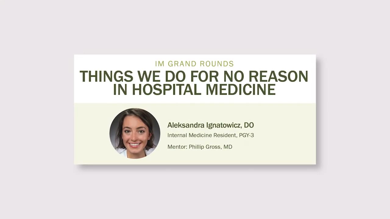 Things We Do For No Reason in Hospital Medicine - Dr. Aleksandra Ignatowicz