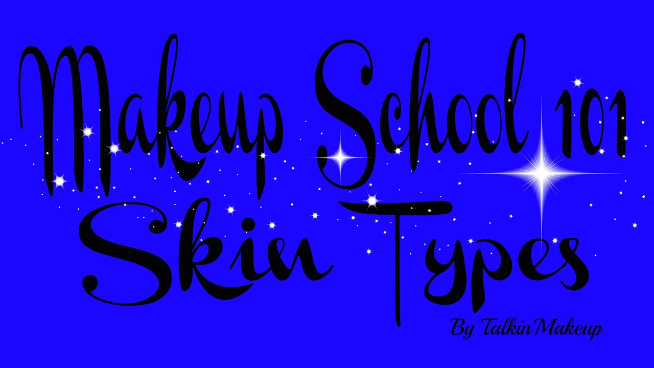 Skin Types 101 Makeup School