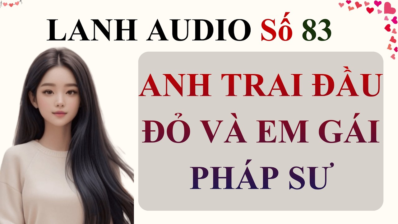 Full | Lanh Audio Số 83 | ANH TRAI ĐẦU ĐỎ VÀ EM GÁI PHÁP SƯ