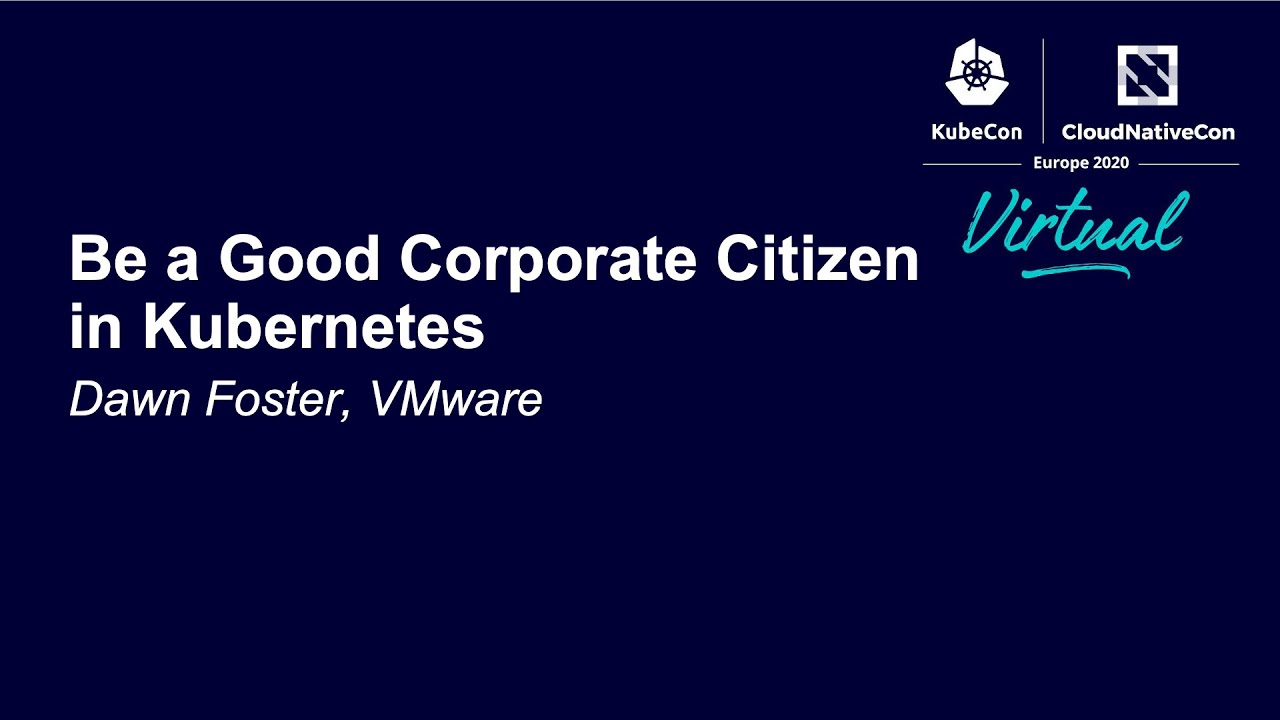 Be a Good Corporate Citizen in Kubernetes - Dawn Foster, VMware