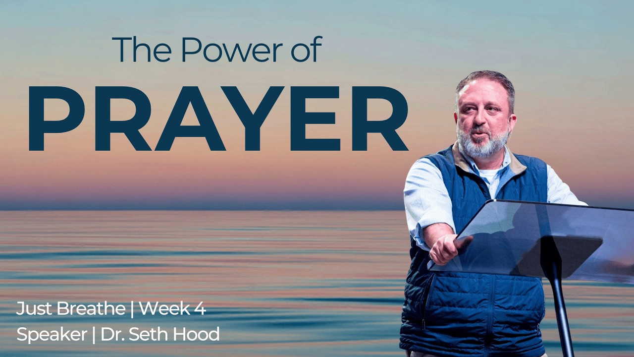 SERMON | The Power of Prayer (feat. Dr. Seth Hood)