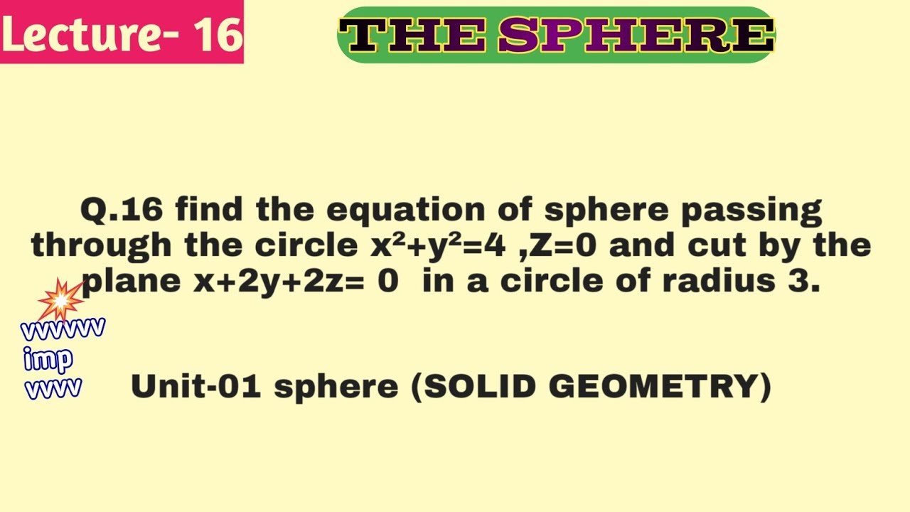 L-16 find the equation of sphere passing through the circle and cut by the plane in a circle of rad