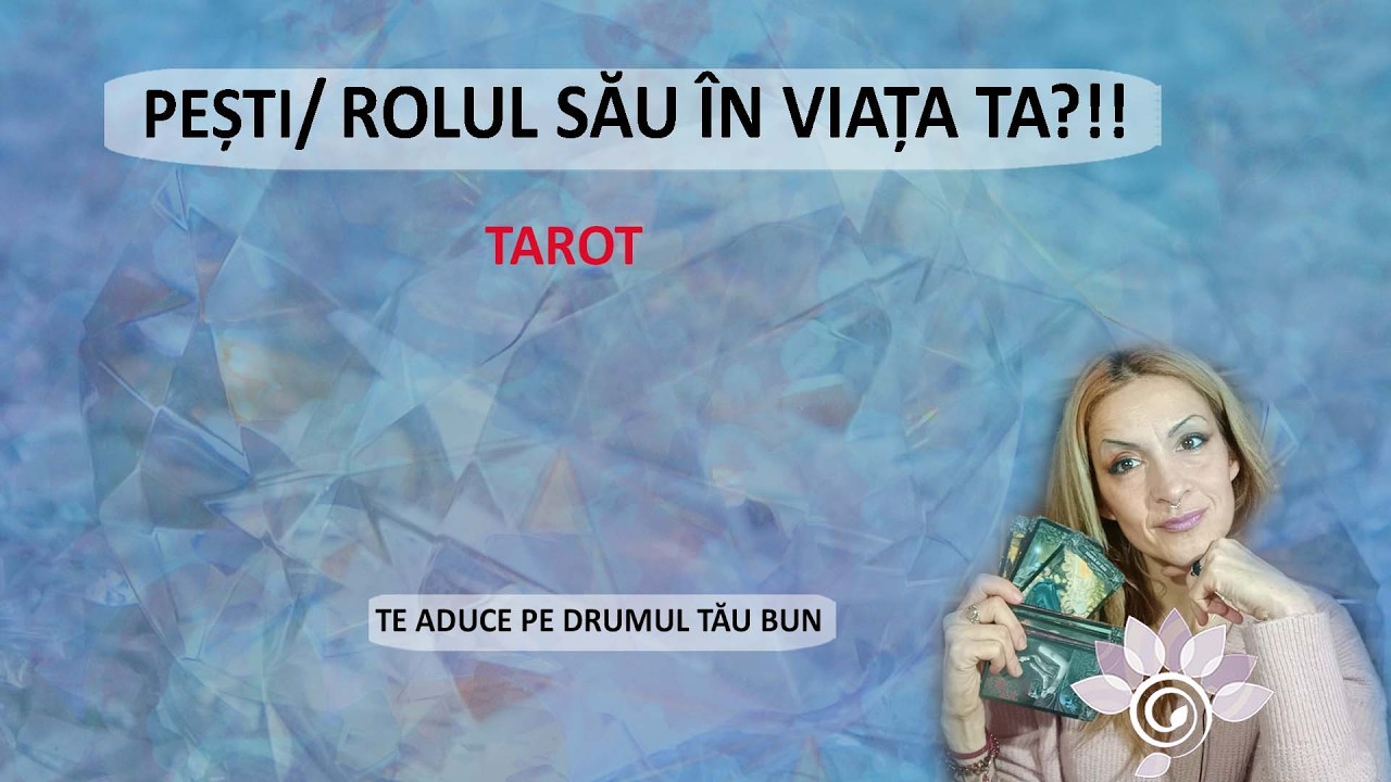 PEȘTI: Îți arată calea cea bună. Ăsta e Rolul Persoanei tale în viața ta Tarot Inspirat - Horoscop